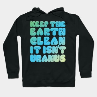 KEEP THE EARTH CLEAN - IT ISN'T URANUS #2 Hoodie